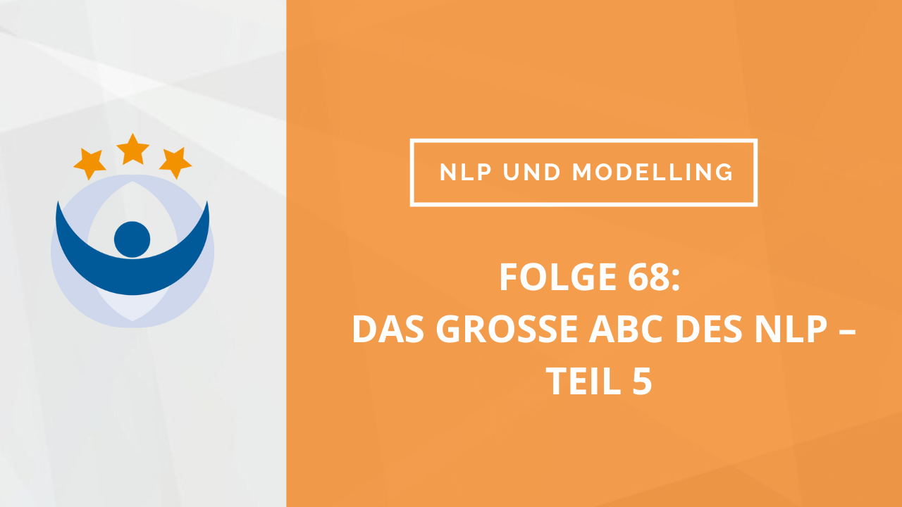 NLP und Modelling Podcast 68: Das große Abc des NLP – Teil 5 von Erkenntnisbereich bis Formatvergleich