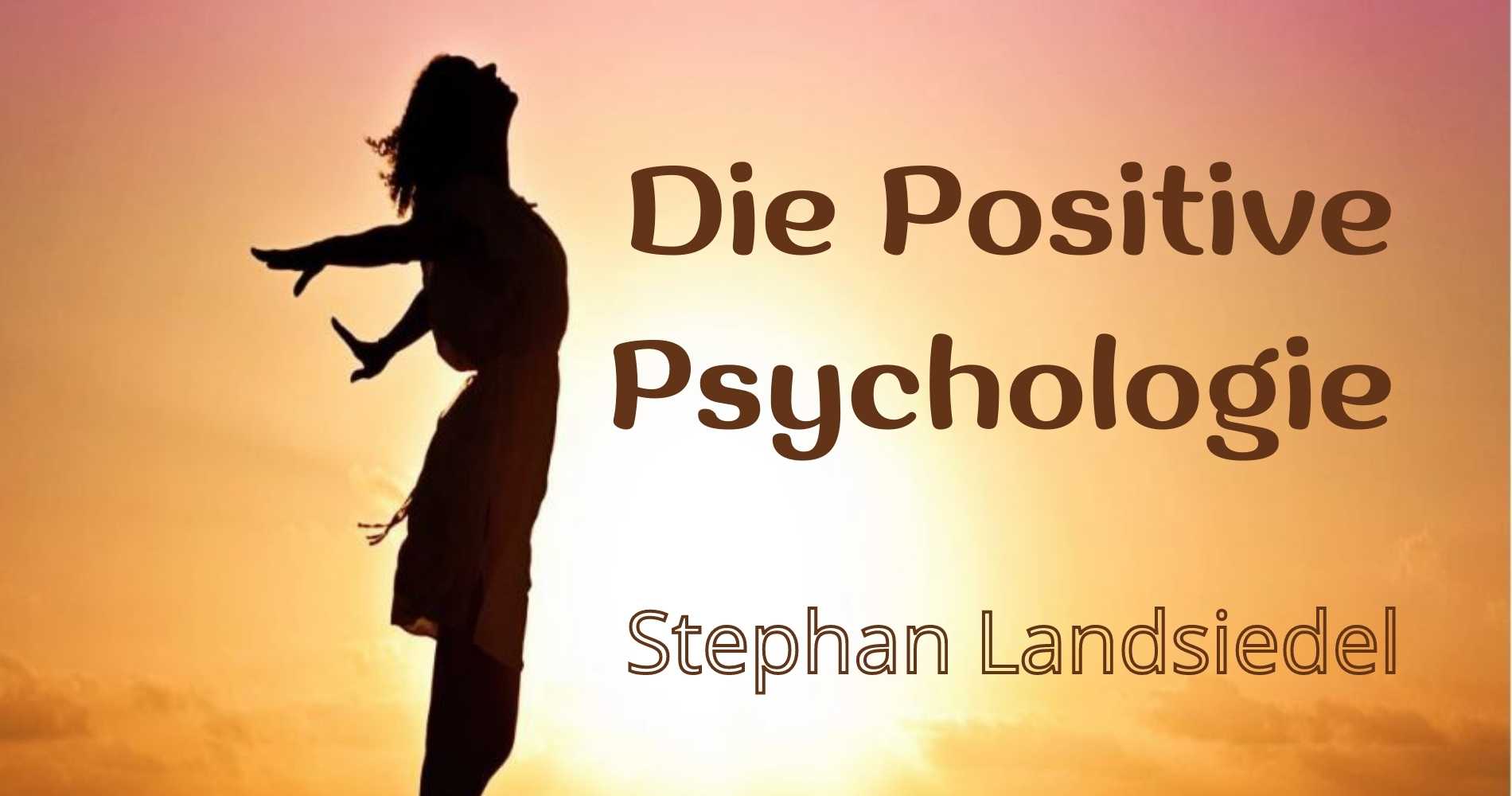 Die Positive Psychologie