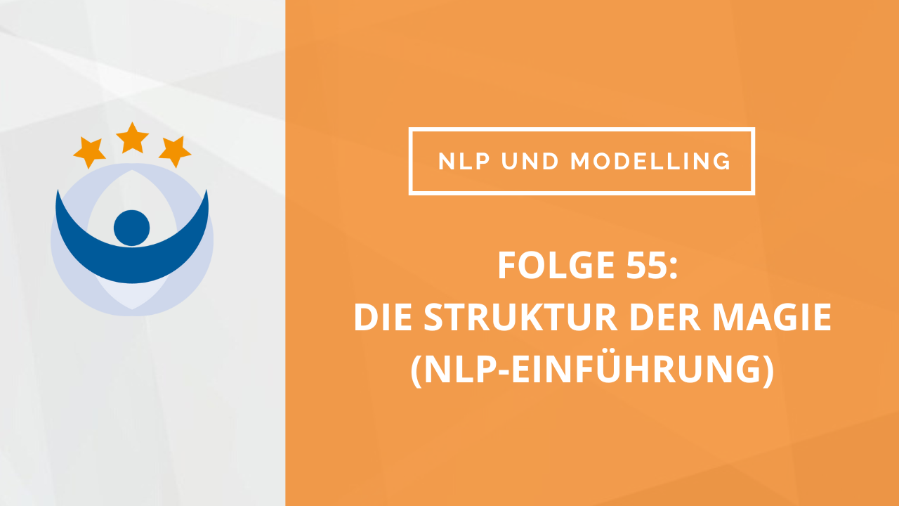 NLP und Modelling Podcast 55: Die Struktur der Magie (NLP-Einführung)