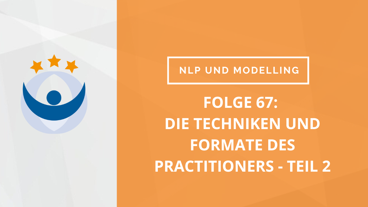NLP und Modelling Podcast 67: Die Techniken und Formate des Practitioners – gehackt! (Teil 2 mit Daniel Köpke)
