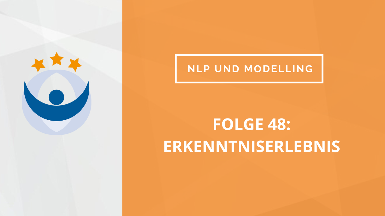 NLP und Modelling Podcast 48: Erkenntniserlebnis (der Podcast vom Erlebniswochenende)