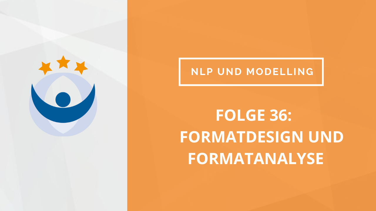 NLP und Modelling Podcast 36: Formatdesign und Formatanalyse