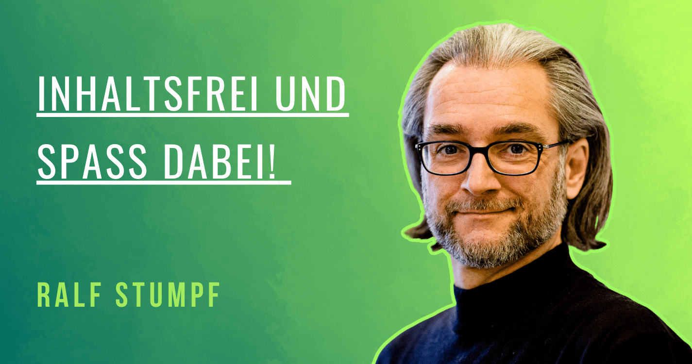Inhaltsfrei und Spaß dabei! mit Ralf Stumpf