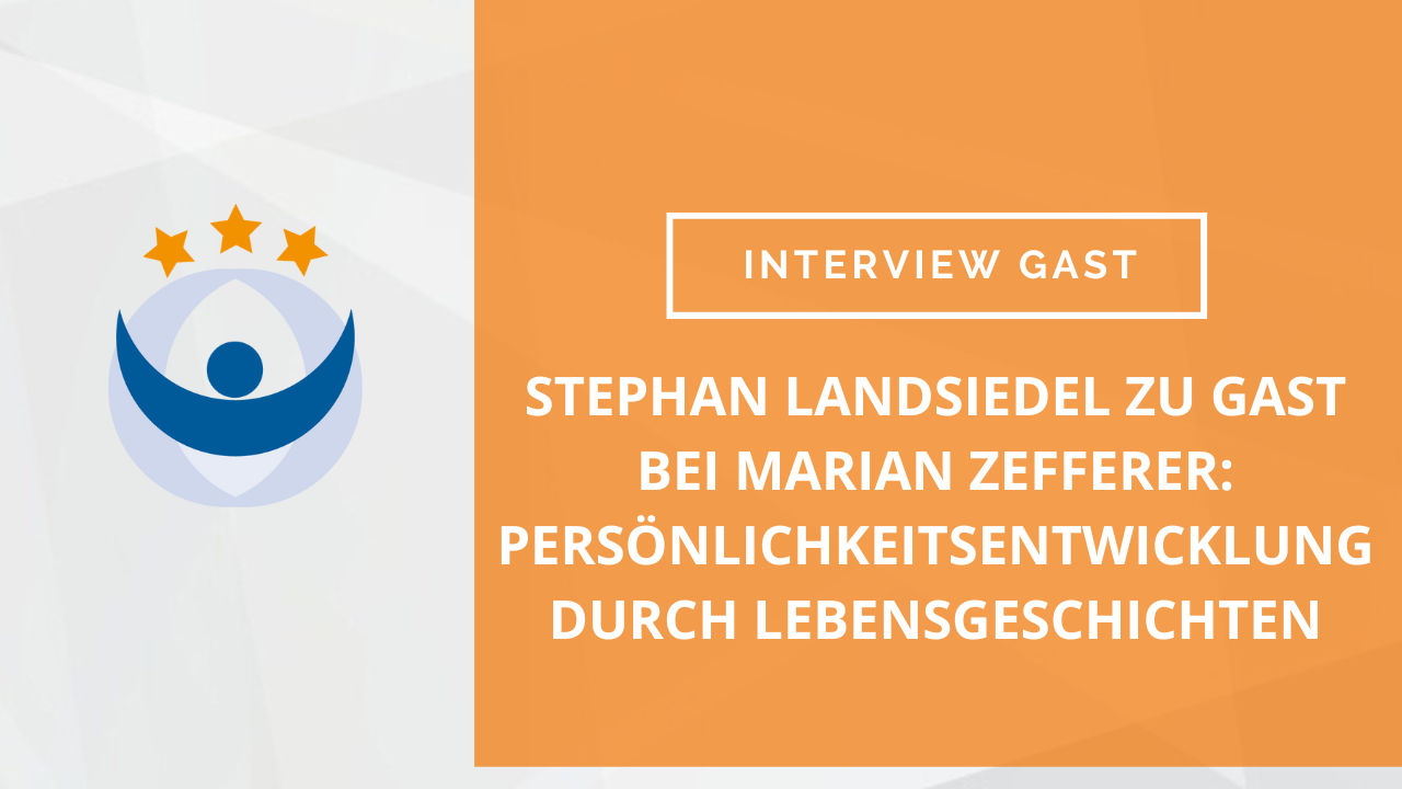 Stephan Landsiedel zu Gast bei Marian Zefferer: Persönlichkeitsentwicklung durch Lebensgeschichten