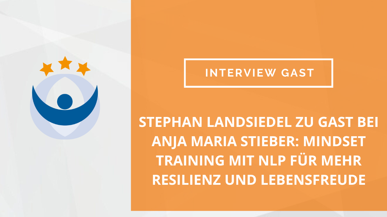 Stephan Landsiedel zu Gast bei Anja Maria Stieber: Mindset Training mit NLP für mehr Resilienz und Lebensfreude