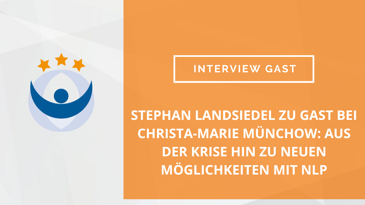 Stephan Landsiedel zu Gast bei Christa-Marie Münchow: Aus der Krise hin zu neuen Möglichkeiten mit NLP