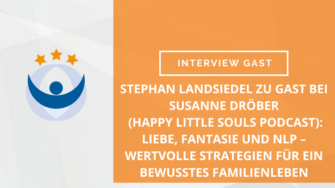 Stephan Landsiedel zu Gast bei Susanne Dröber (happy little souls podcast): Liebe, Fantasie und NLP – Wertvolle Strategien für ein bewusstes Familienleben