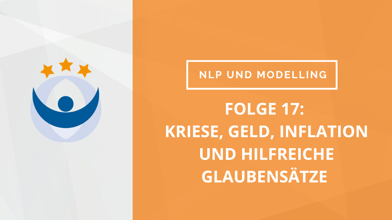 NLP und Modelling Podcast 17: Krise, Geld, Inflation und hilfreiche Glaubensätze mit Lucia Riesterer