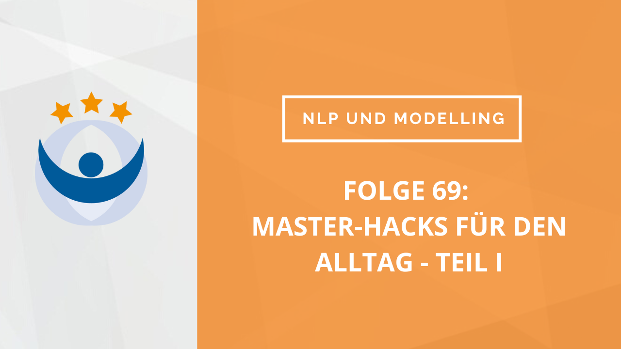 NLP und Modelling Podcast 69: Master-Hacks für den Alltag (Teil 1 mit Ralf Stumpf und Daniel Köpke)