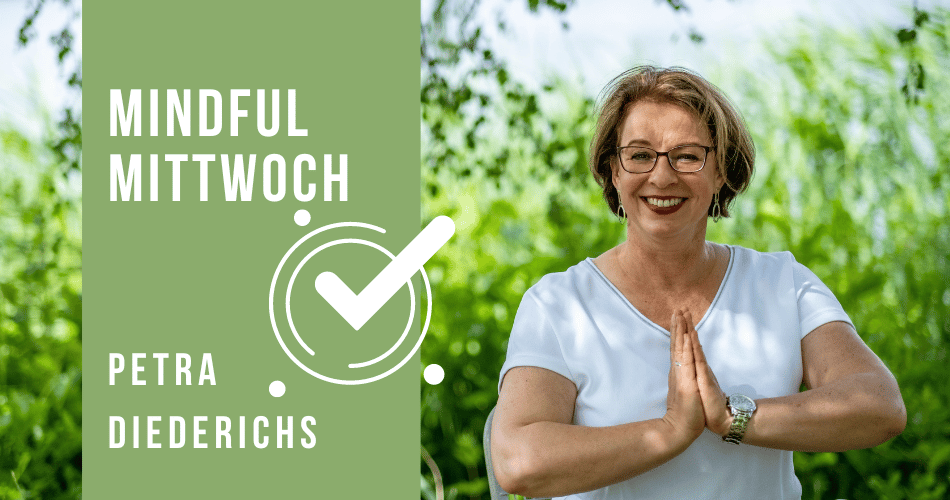 Mindful Mittwoch (Akzeptieren, was ist) mit Petra Diederichs (13.09.2023)