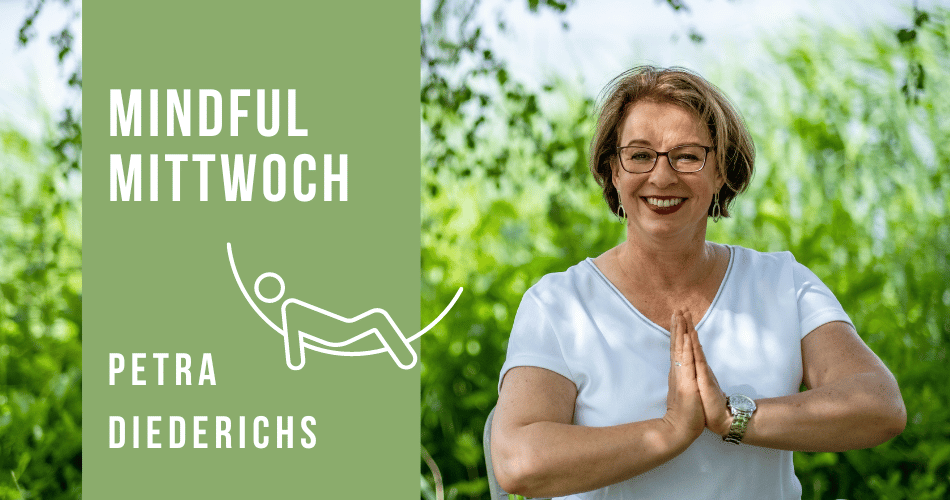 Mindful Mittwoch (Entspannung und Ruhe im Alltagsstress) mit Petra Diederichs