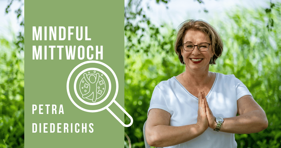 Mindful Mittwoch (Fokus auf das Gute) mit Petra Diederichs