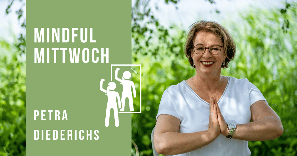 Mindful Mittwoch (Selbstbewusstsein) mit Petra Diederichs