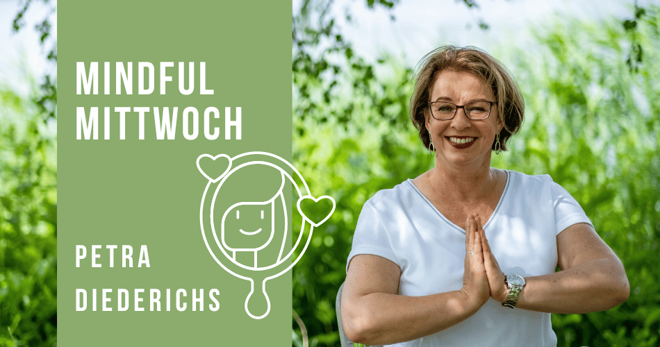Mindful Mittwoch (Selbstliebe) mit Petra Diederichs (24.04.2024)