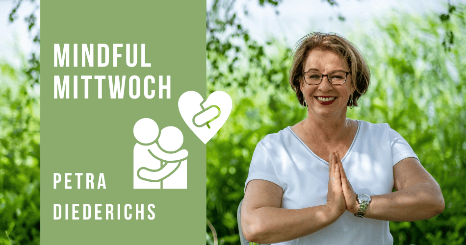 Mindful Mittwoch (Vergeben und Verzeihen) mit Petra Diederichs