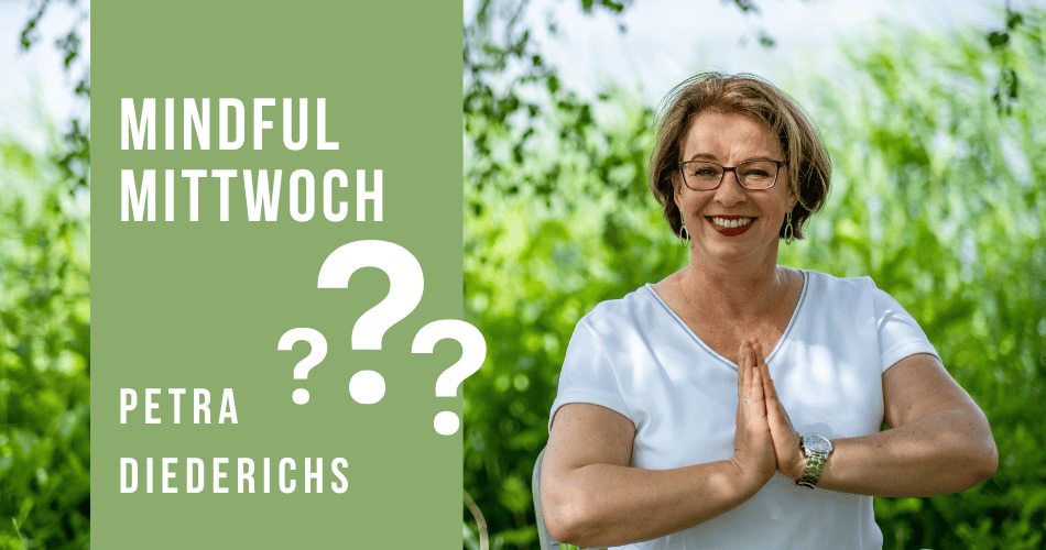 Mindful Mittwoch (Warum und Wofür?) mit Petra Diederichs