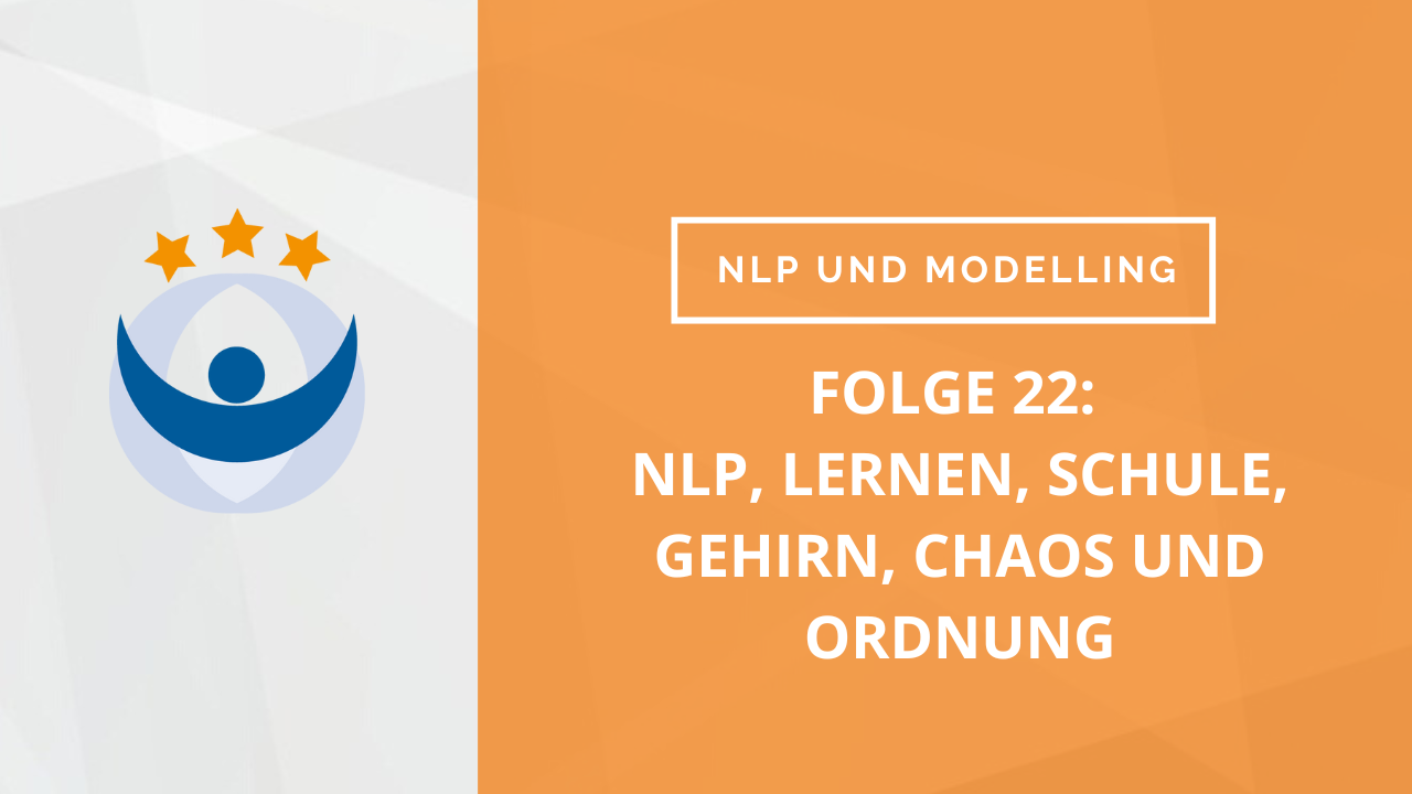 NLP und Modelling Podcast 22: NLP, Lernen, Schule, Gehirn, Chaos und Ordnung