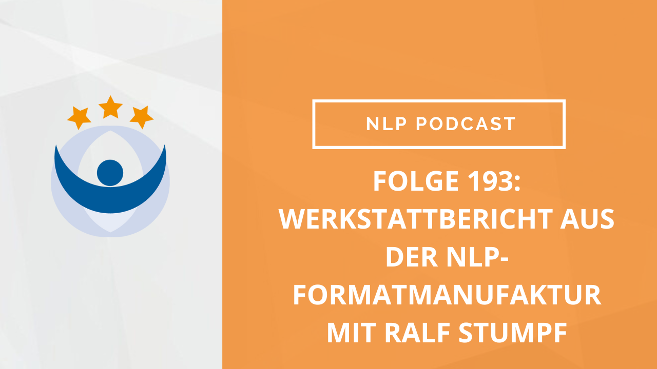 NLP Podcast 193: Werkstattbericht aus der NLP-Formatmanufaktur mit Ralf Stumpf