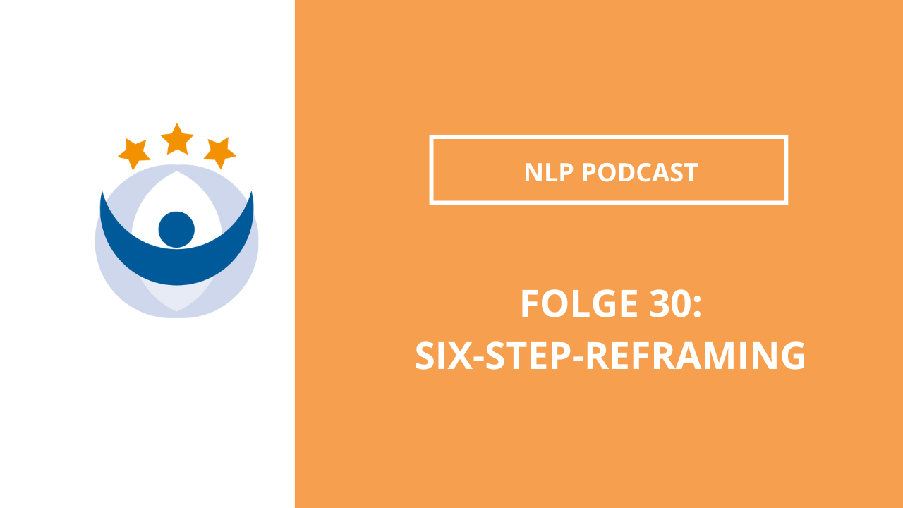 NLP Podcast 30: Six-Step-Reframing