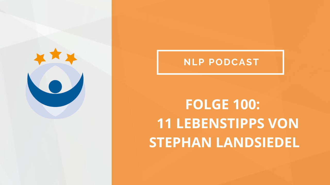 NLP Podcast 100: 11 Lebenstipps von Stephan Landsiedel