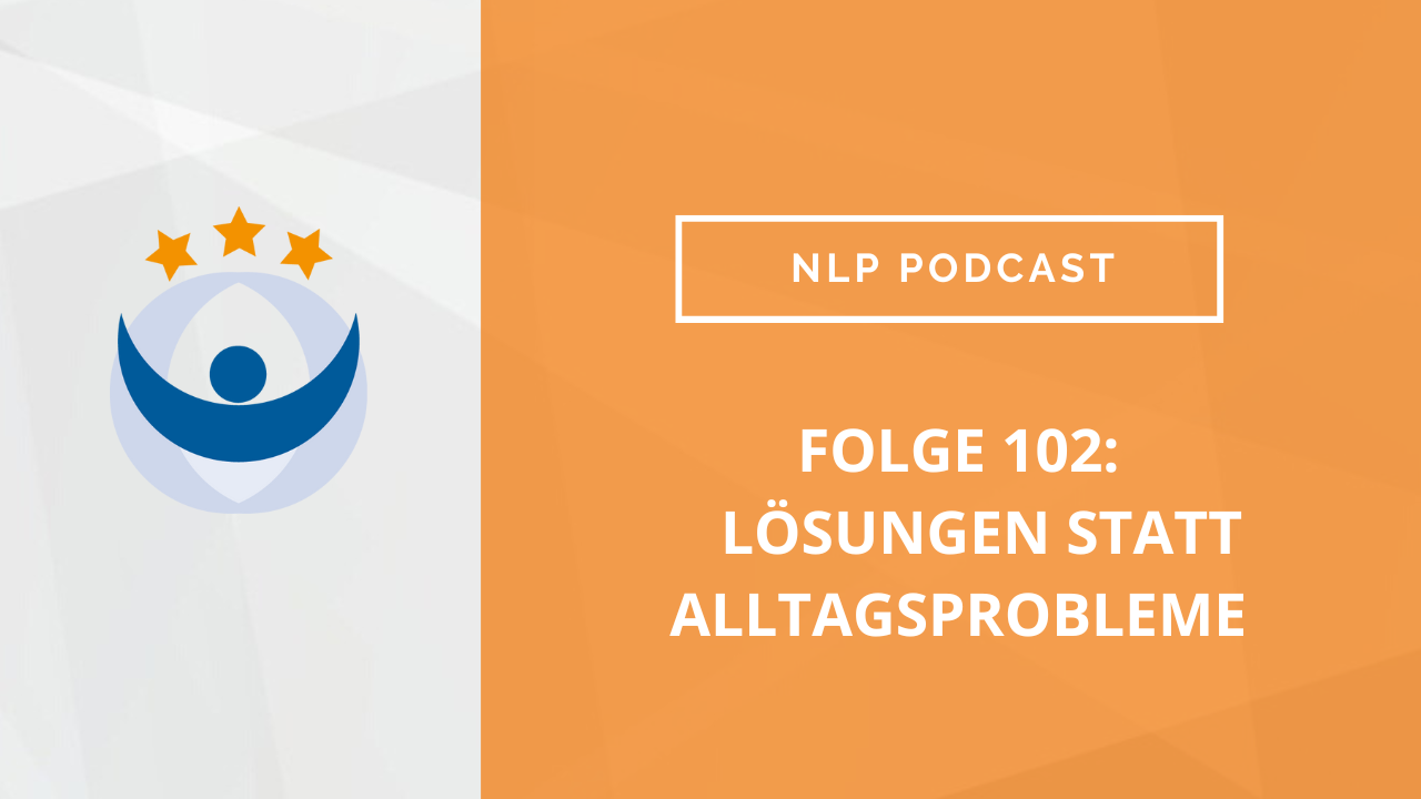 NLP Podcast 102: Lösungen statt Alltagsprobleme – mit Ralf Stumpf