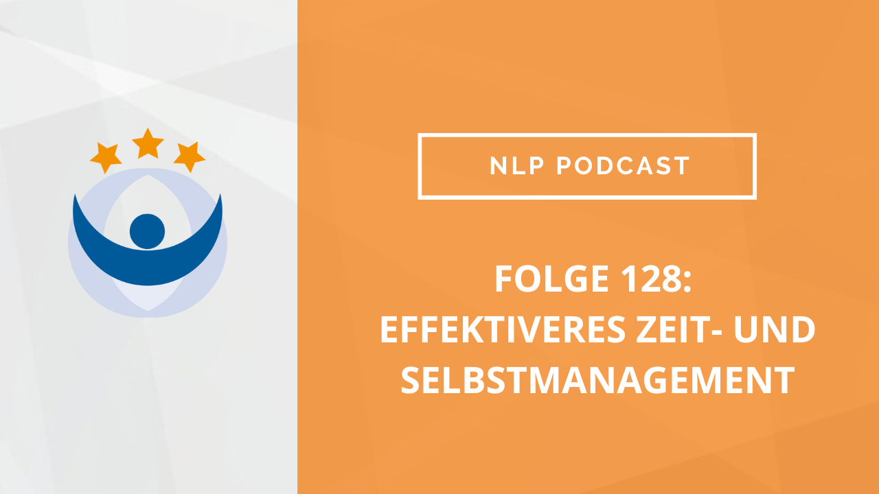 NLP Podcast 128: effektiveres Zeit- und Selbstmanagement