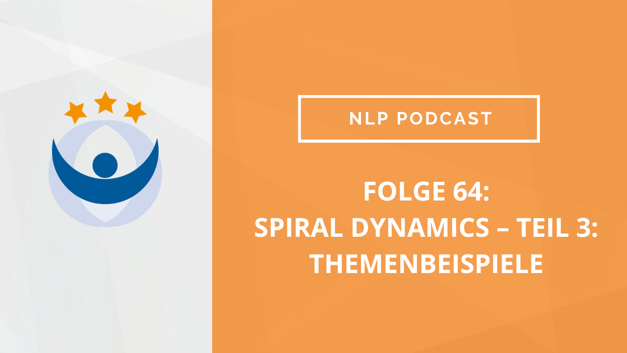 NLP und Modelling Podcast 64: Spiral Dynamics – Teil 3: Themenbeispiele