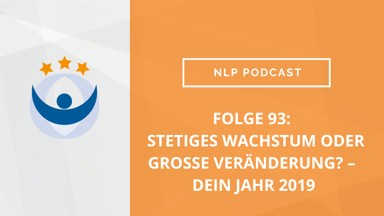 NLP Podcast 93: Stetiges Wachstum oder große Veränderung? – Dein Jahr 2019