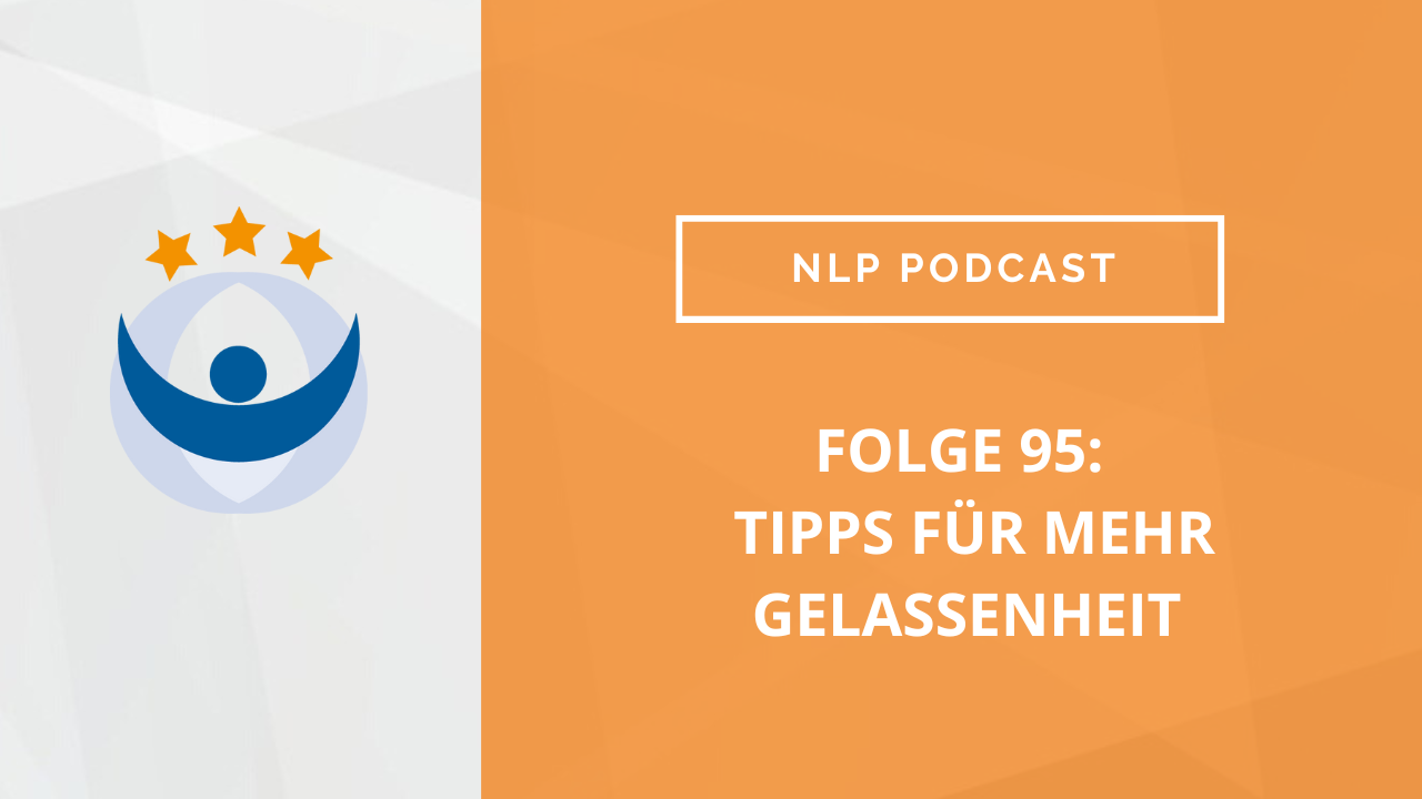 NLP Podcast 95: Tipps für mehr Gelassenheit