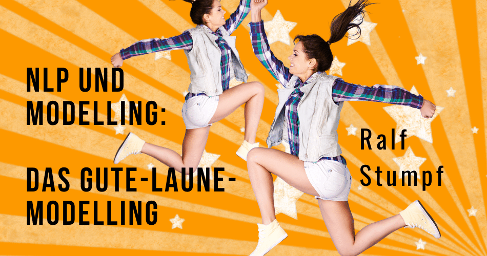 NLP und Modelling: Das Gute-Laune-Modelling