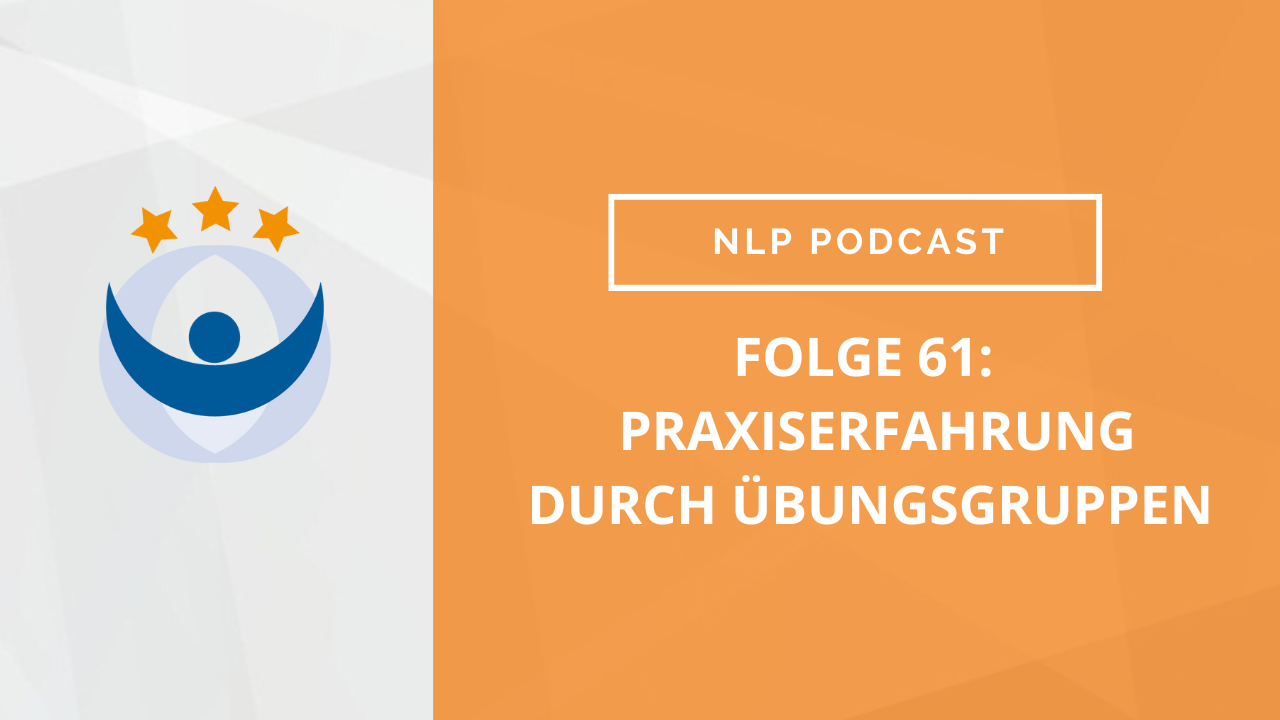 NLP Podcast 61: Praxiserfahrung durch Übungsgruppen