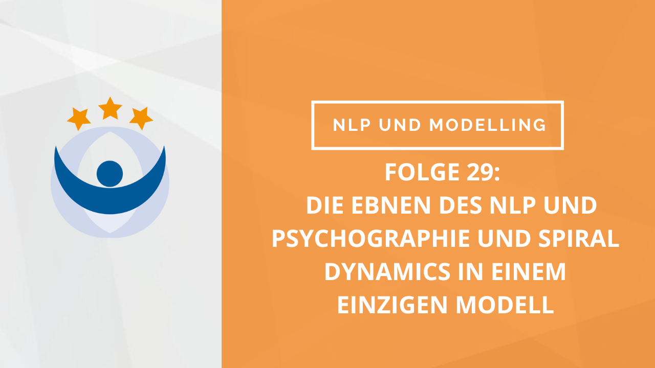 NLP und Modelling Podcast 29: Die Ebenen des NLP und Psychographie und Spiral Dynamics in einem einzigen Modell