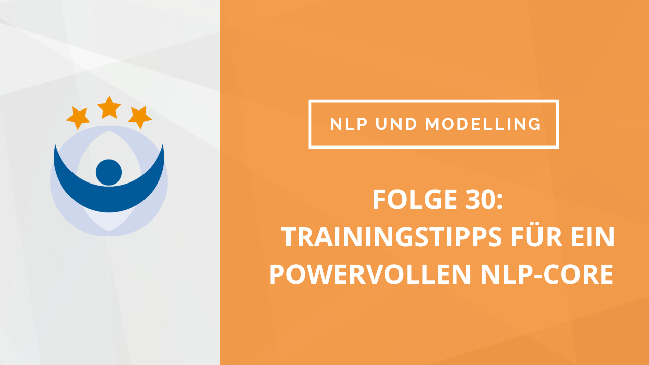 NLP und Modelling Podcast 30: Trainingstipps für ein powervollen NLP-Core