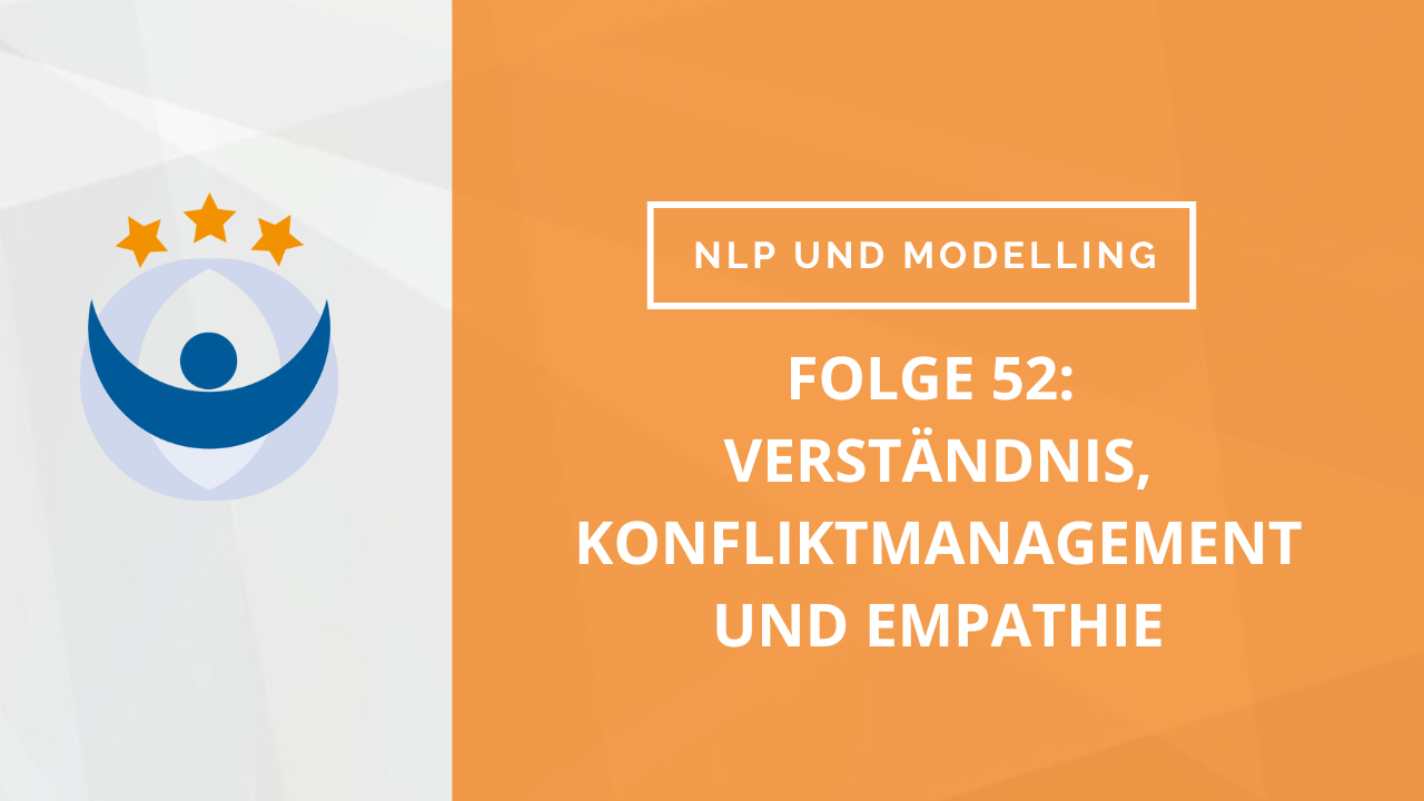 NLP und Modelling Podcast 52: Verständnis, Konfliktmanagement und Empathie