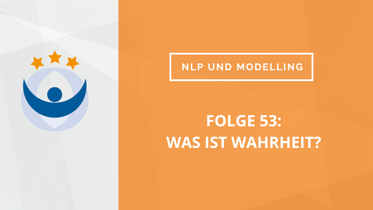 NLP und Modelling Podcast 53: Was ist Wahrheit? (mit Ralf Stumpf, Dagmar Ulm und Daniel Köpke)