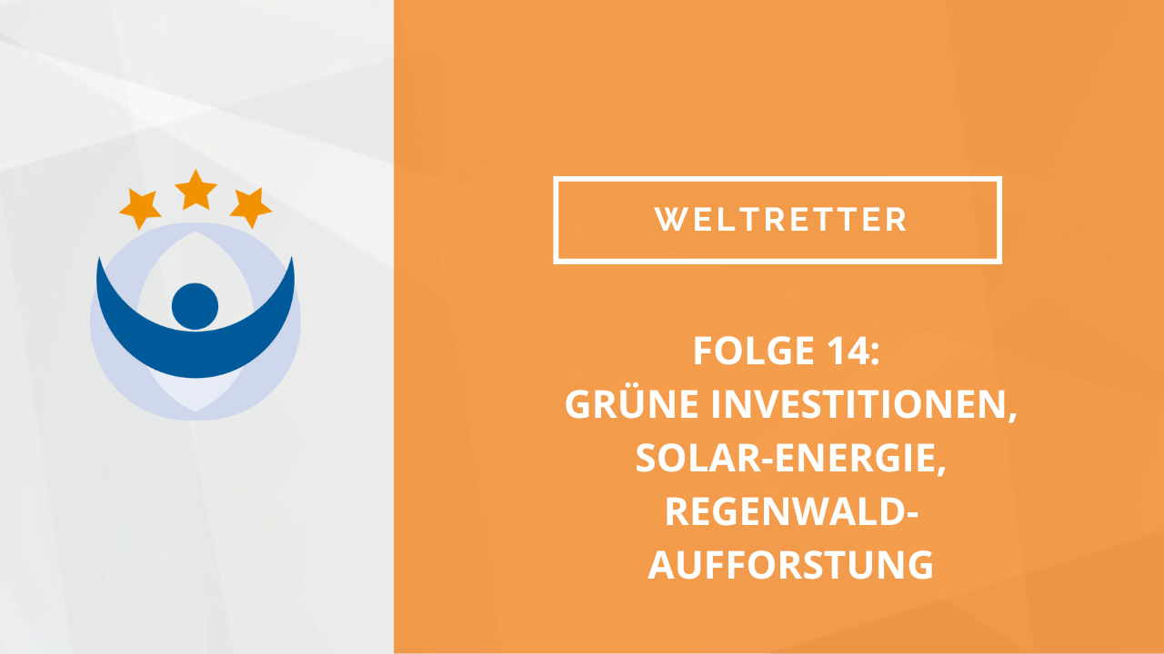 Weltretter Podcast 14: Grüne Investitionen, Solar-Energie, Regenwald-Aufforstung