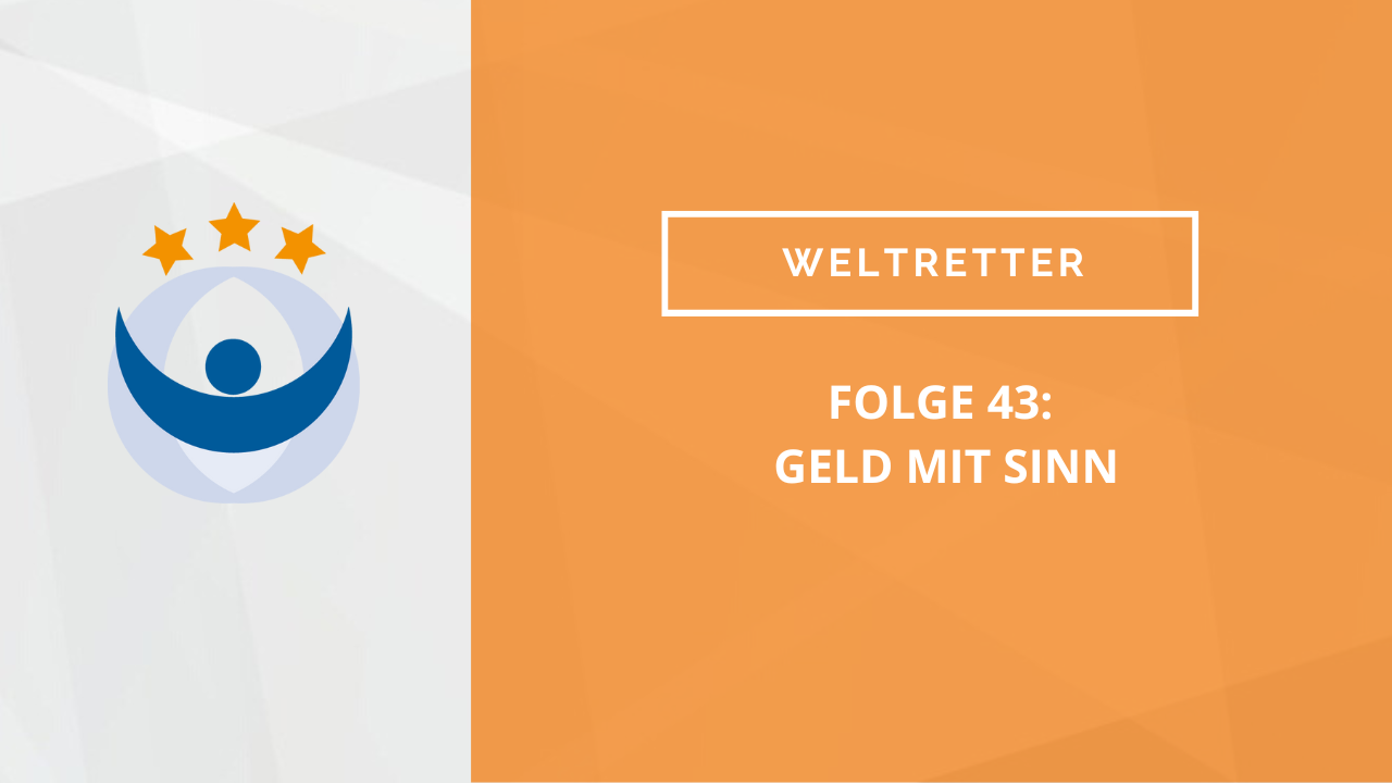 Weltretter Podcast 43: Geld mit Sinn