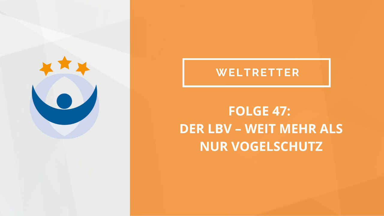 Weltretter Podcast 47: Der LBV – Weit mehr als nur Vogelschutz