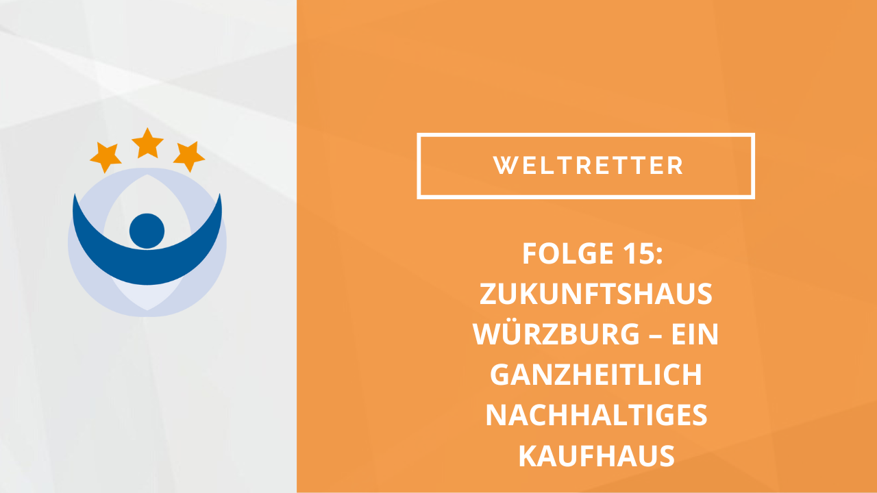 Weltretter Podcast 15: Zukunftshaus Würzburg – Ein ganzheitlich nachhaltiges Kaufhaus