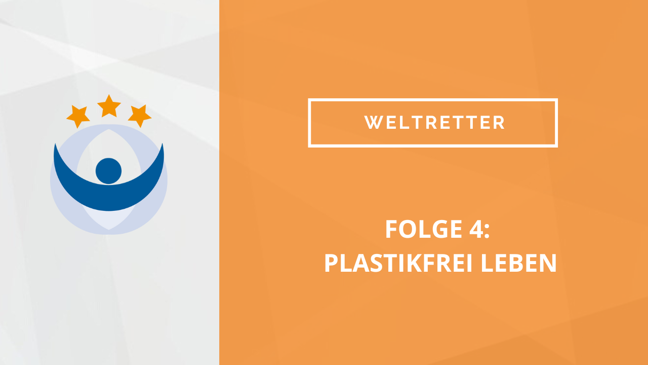 Weltretter Podcast 4: Plastikfrei Leben