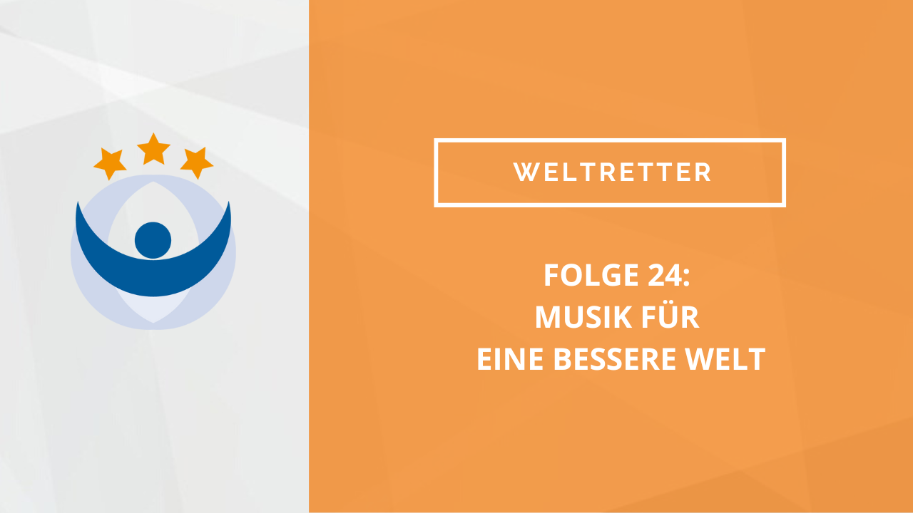 Weltretter Podcast 24: Musik für eine bessere Welt