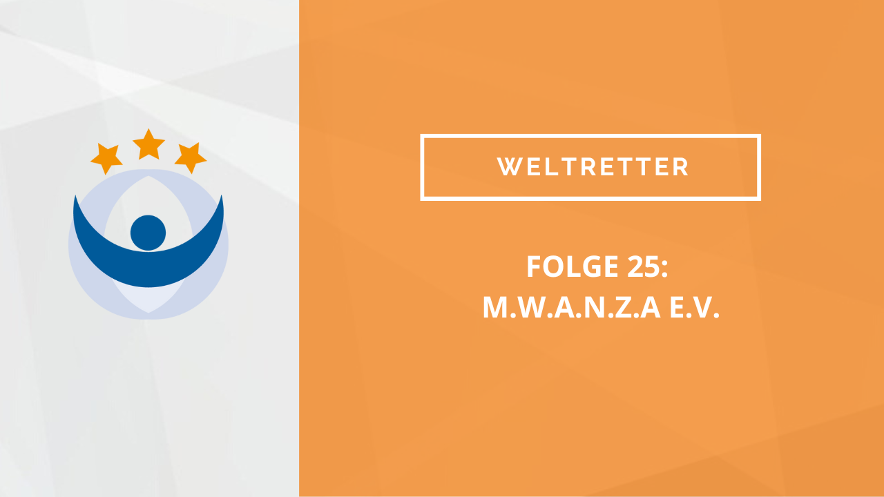 Weltretter Podcast 25: M.W.A.N.Z.A e.V.
