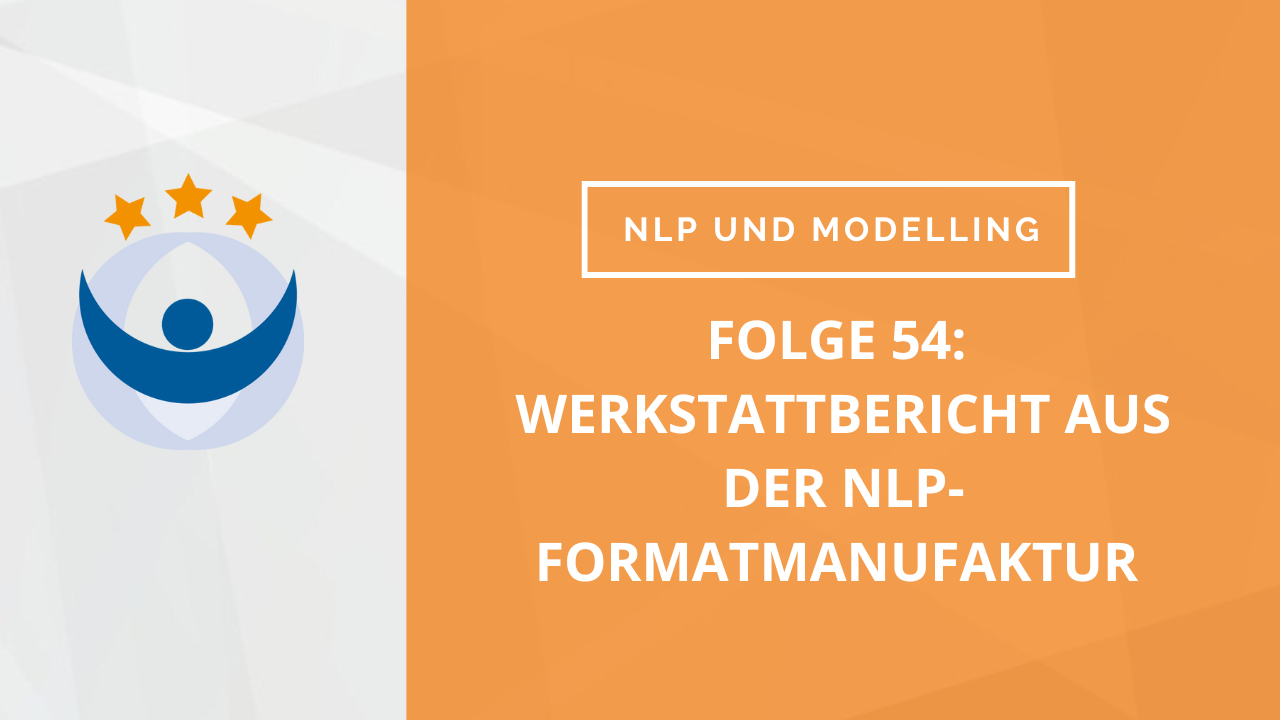 NLP und Modelling Podcast 54: Werkstattbericht aus der NLP-Formatmanufaktur