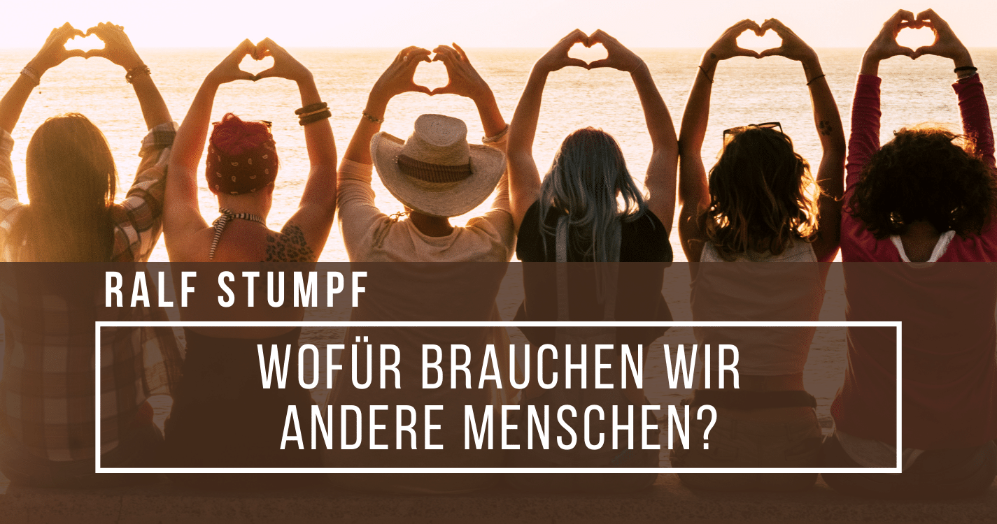 Wofür brauchen wir andere Menschen?