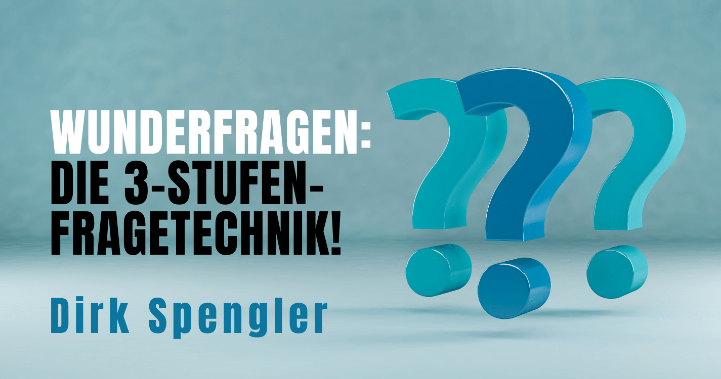 Wunderfragen: Die 3-Stufen-Fragetechnik!