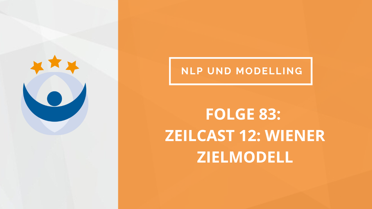 NLP und Modelling Podcast 83: ZeilCast 12: Ralf Stumpf spricht mit Ron Windauer über das Wiener Zielmodell