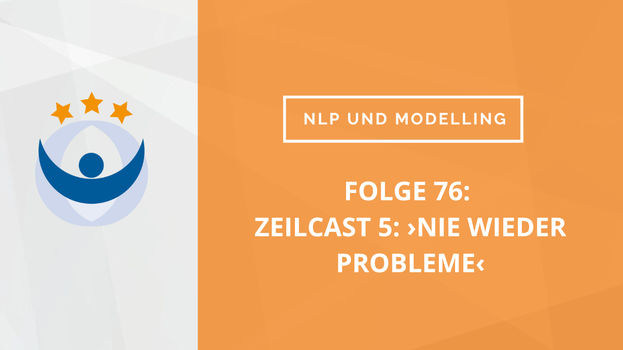 NLP und Modelling Podcast 76: ZeilCast 5: Ralf Stumpf spricht mit Jürgen Engel über ›nie wieder Probleme‹