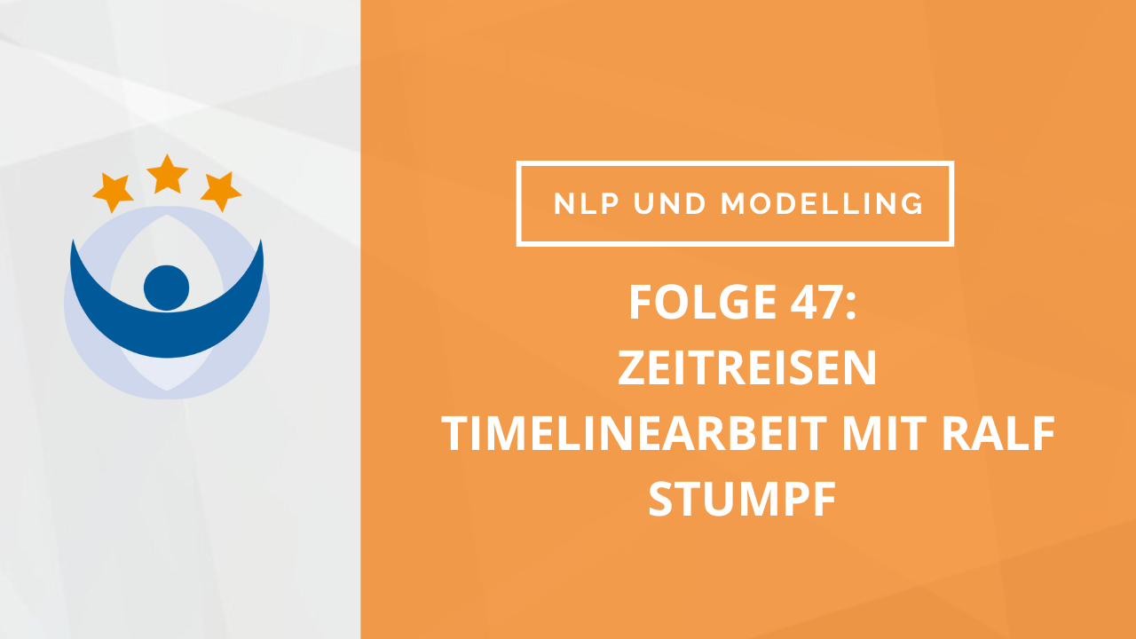 NLP und Modelling Podcast 47: Zeitreisen (Timelinearbeit mit Ralf Stumpf und Dagmar Lingg)