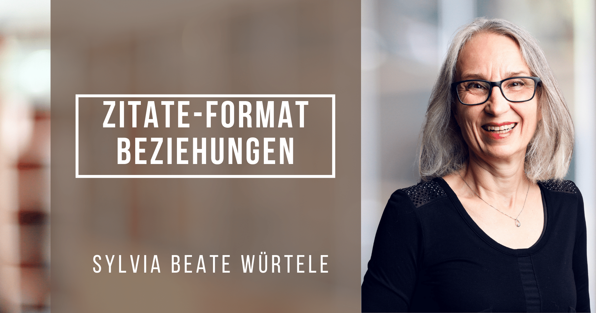 Zitate-Formate: Beziehungen mit Sylvia Beate Würtele (12.05.2023)