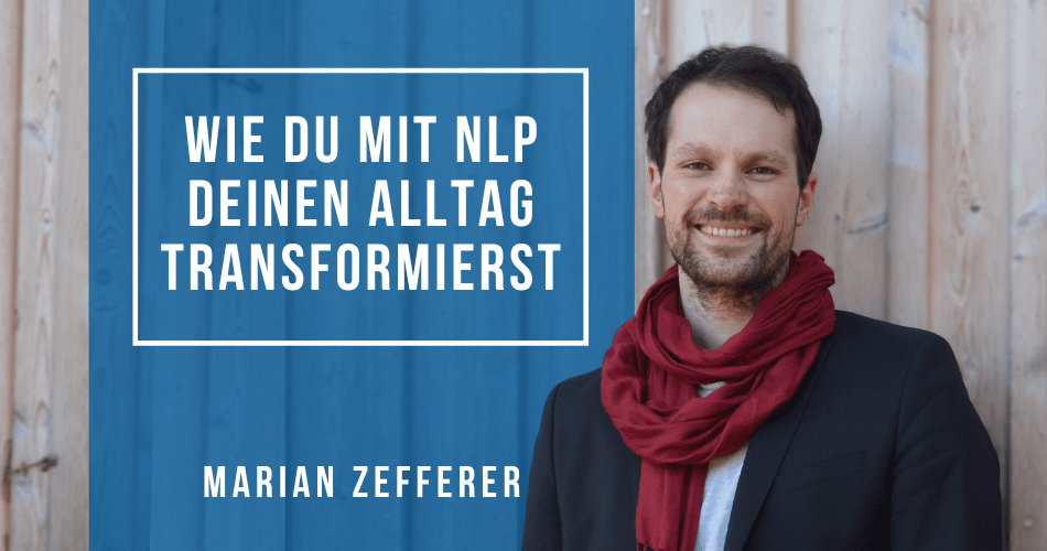 Wie Du mit NLP Deinen Alltag transformierst mit Marian Zefferer (25.01.2024)